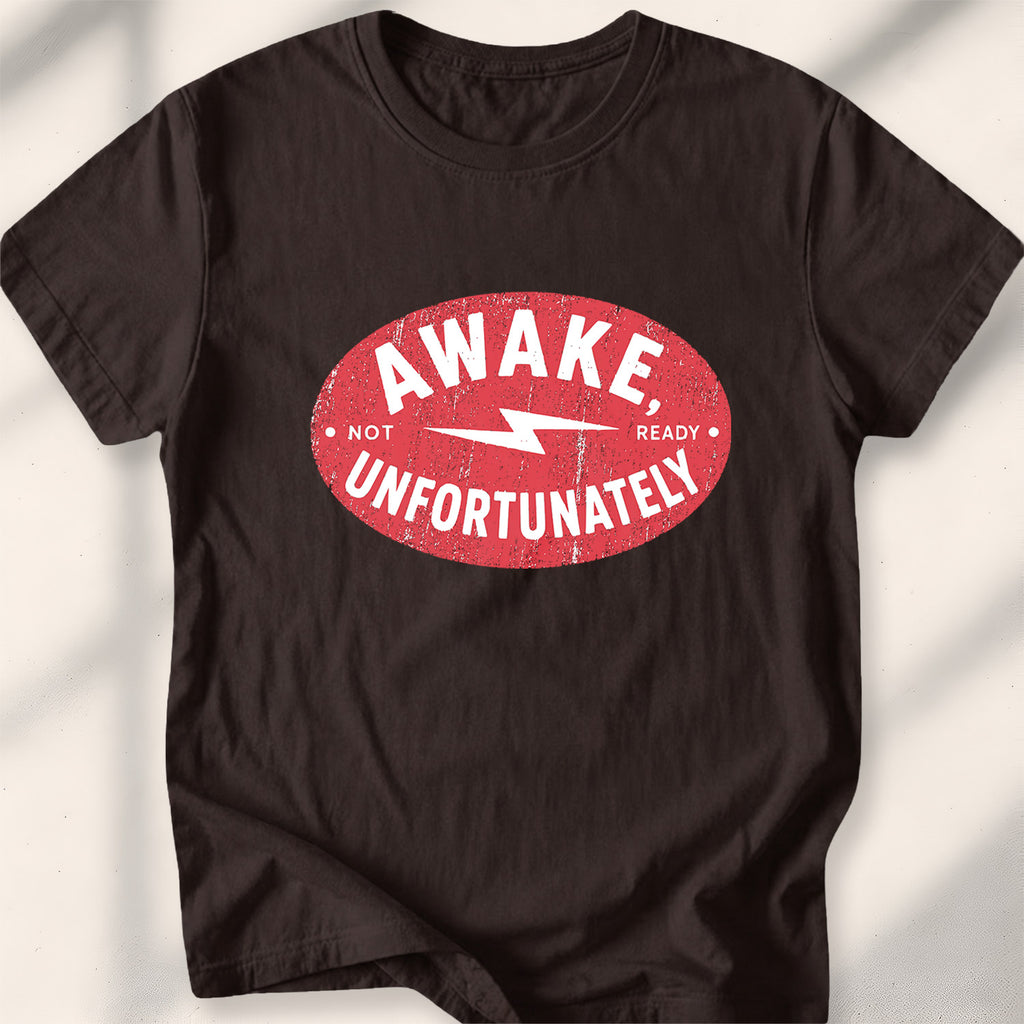 Awake, Unfortunately Tee