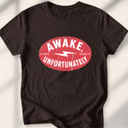 Awake, Unfortunately Tee