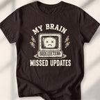My Brain Missed Updates Tee