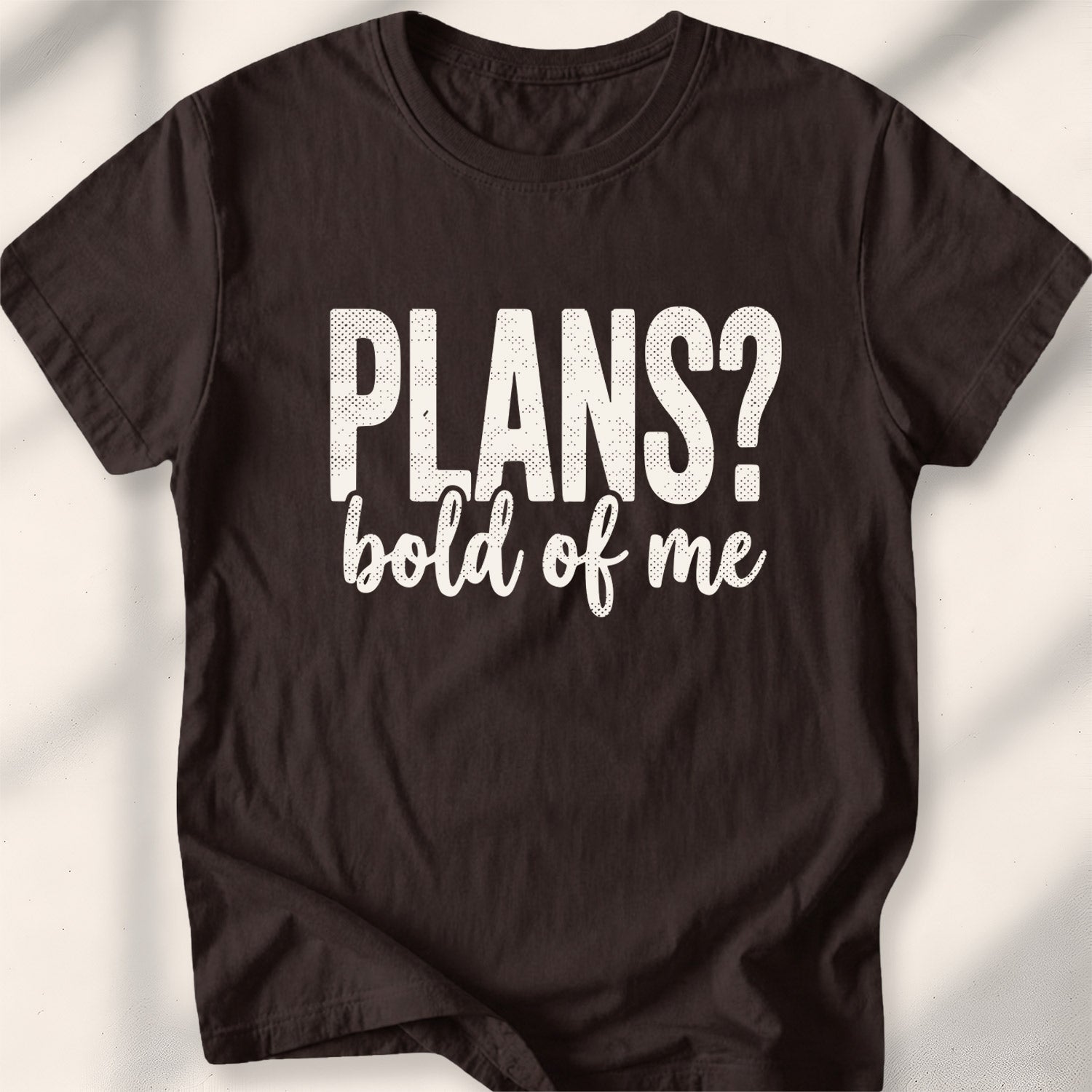 Plans Bold Of Me Tee
