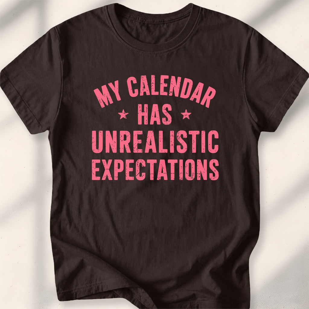 My Calendar Has Unrealistic Expectations Tee