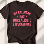 My Calendar Has Unrealistic Expectations Tee