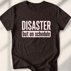 Disaster, but on schedule Tee
