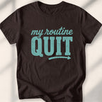 My Routine Quit Tee