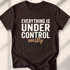 Everything Is Under Control. Mostly Tee