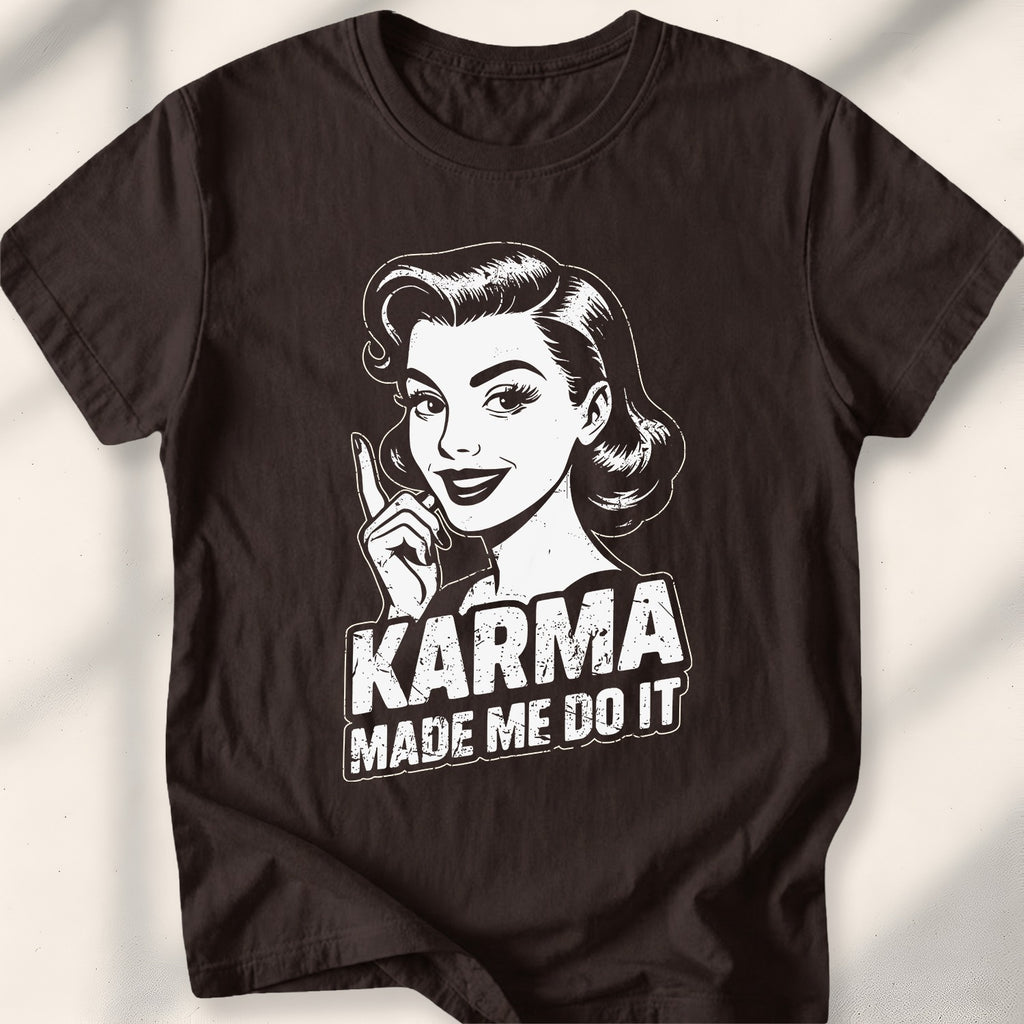 Karma Made Me Do It Tee