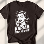 Karma Made Me Do It Tee