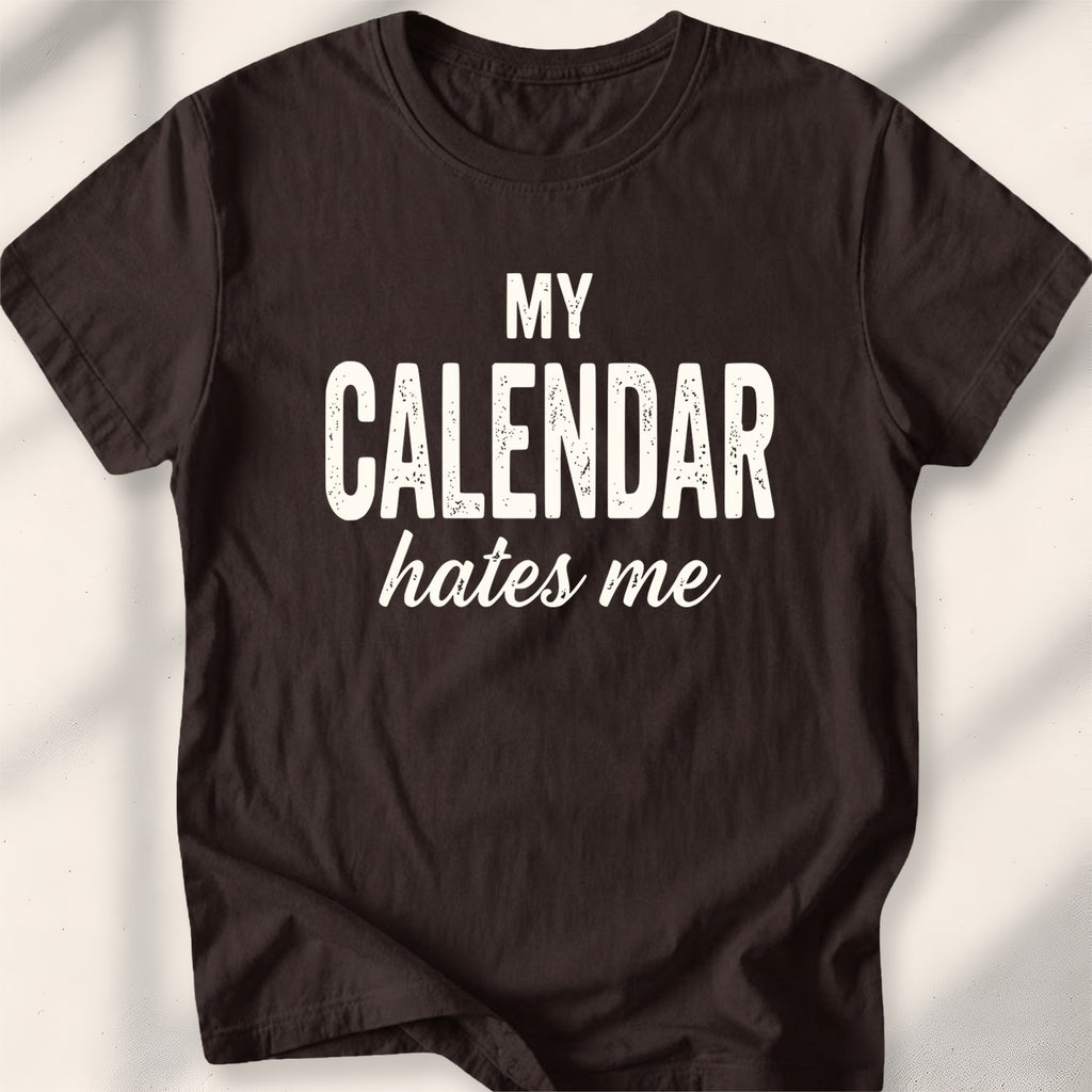 My Calendar Hates Me Tee