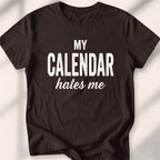 My Calendar Hates Me Tee