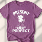 Present Not Perfect T-Shirt