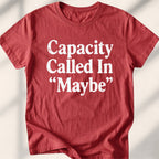 Capacity Called In Maybe Tee