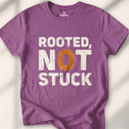 Rooted Not Stuck T-Shirt
