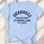 Overbooked Athletic Dept Of Mental Load Tee