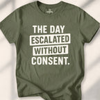 The Day Escalated Without Consent Tee