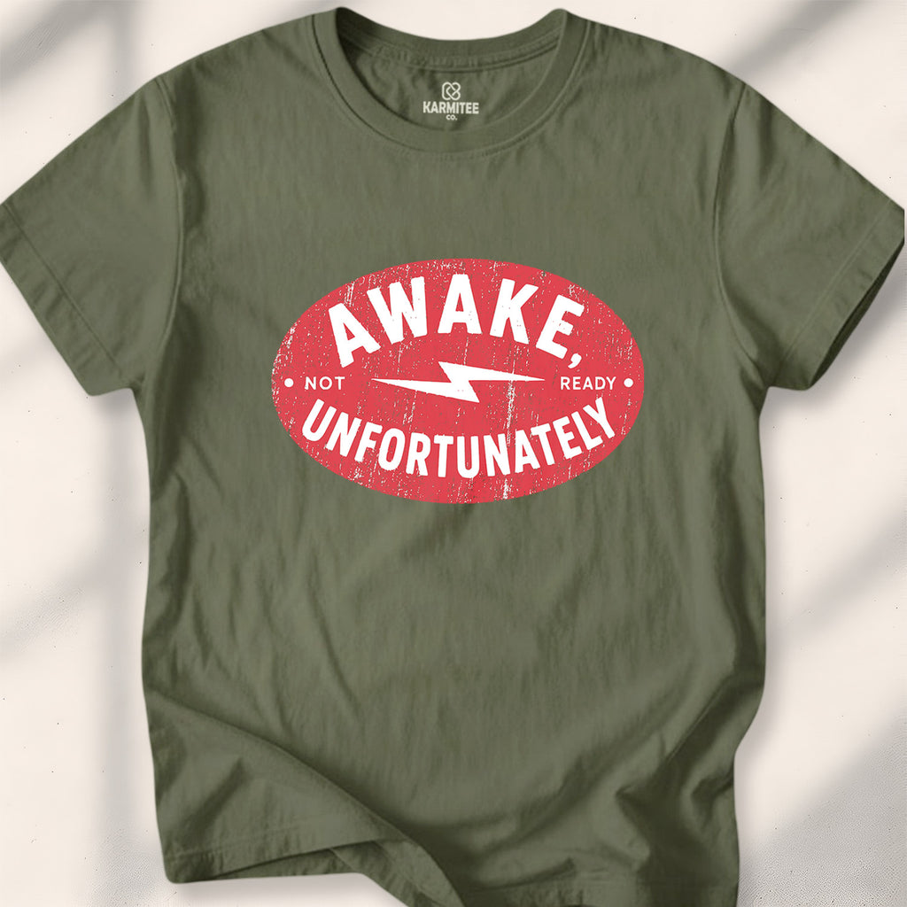 Awake, Unfortunately Tee