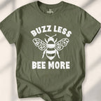 Buzz Less. Bee More T-Shirt