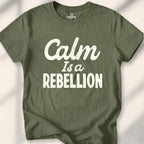 Calm Is A Rebellion T-Shirt