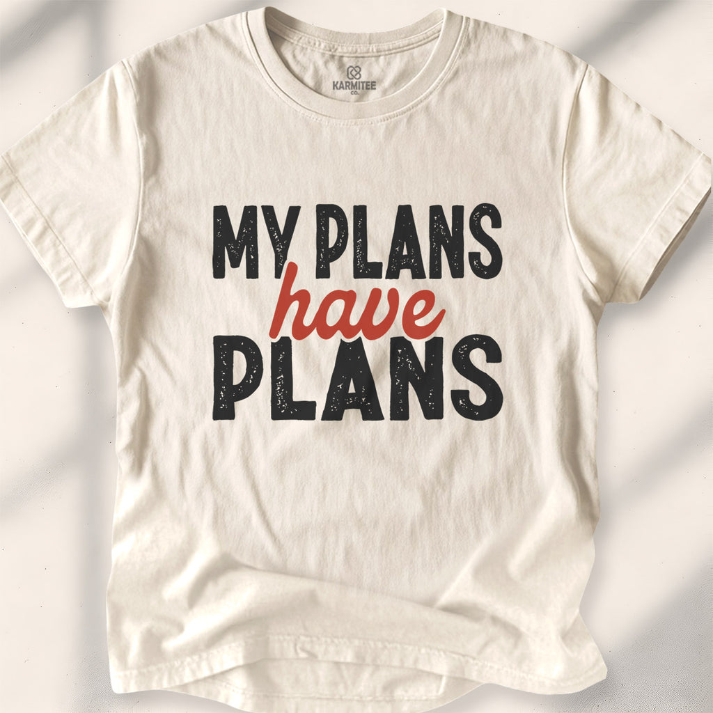 My Plans Have Plans Tee