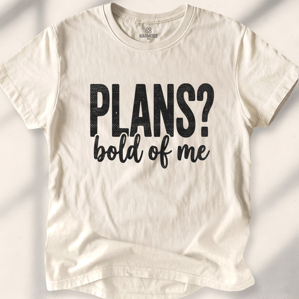 Plans Bold Of Me Tee