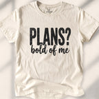 Plans Bold Of Me Tee
