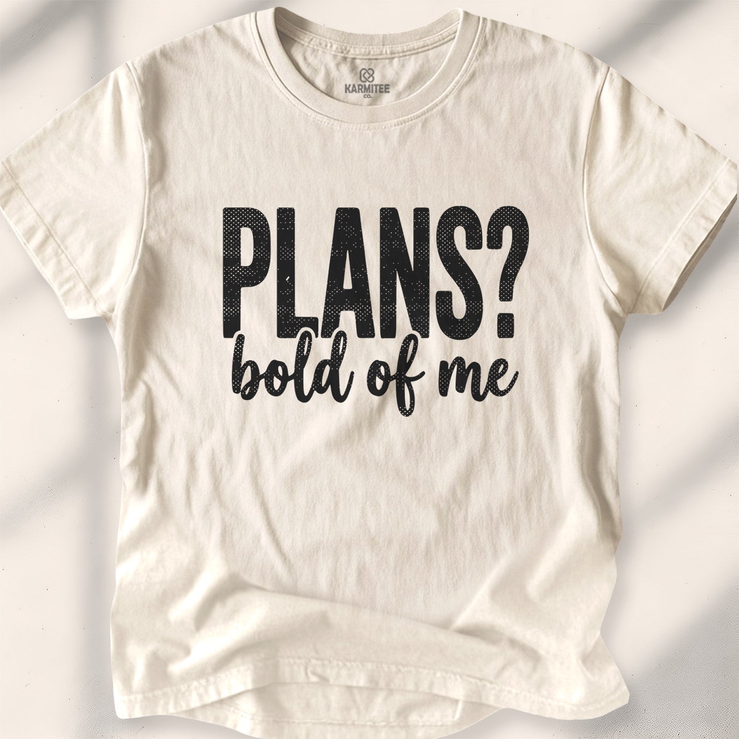 Plans Bold Of Me Tee