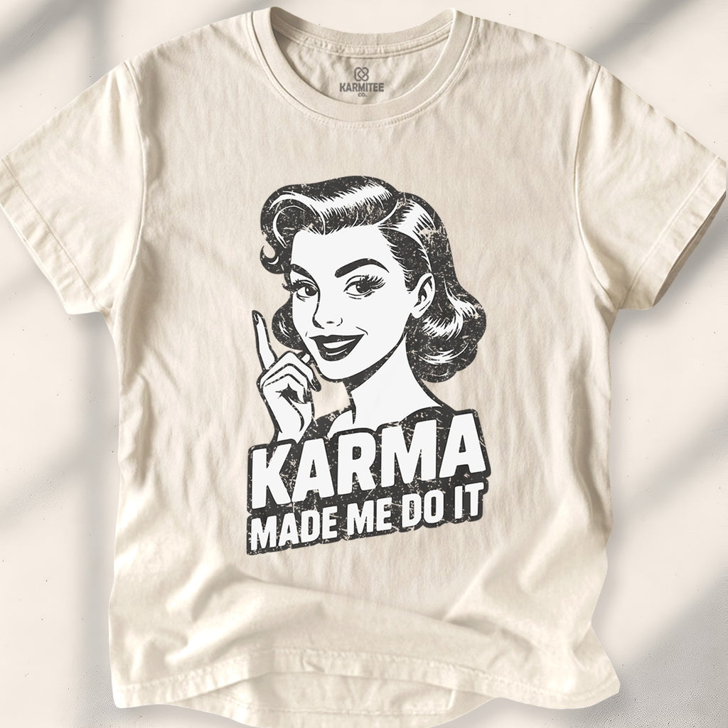 Karma Made Me Do It Tee