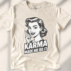 Karma Made Me Do It Tee