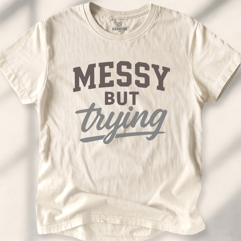 Messy but trying Tee