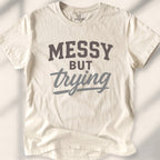 Messy but trying Tee