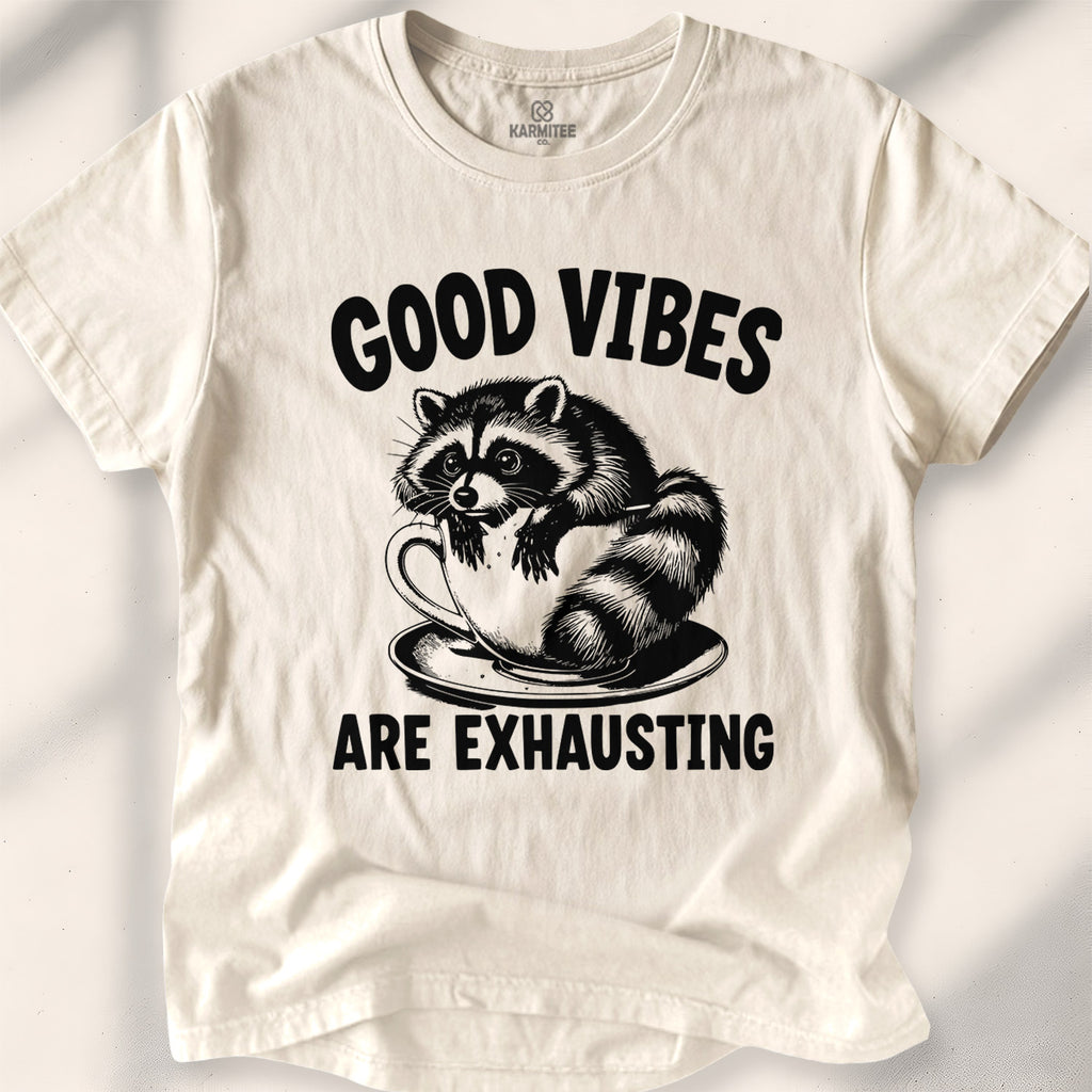 Good vibes are exhausting Tee
