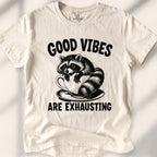 Good vibes are exhausting Tee
