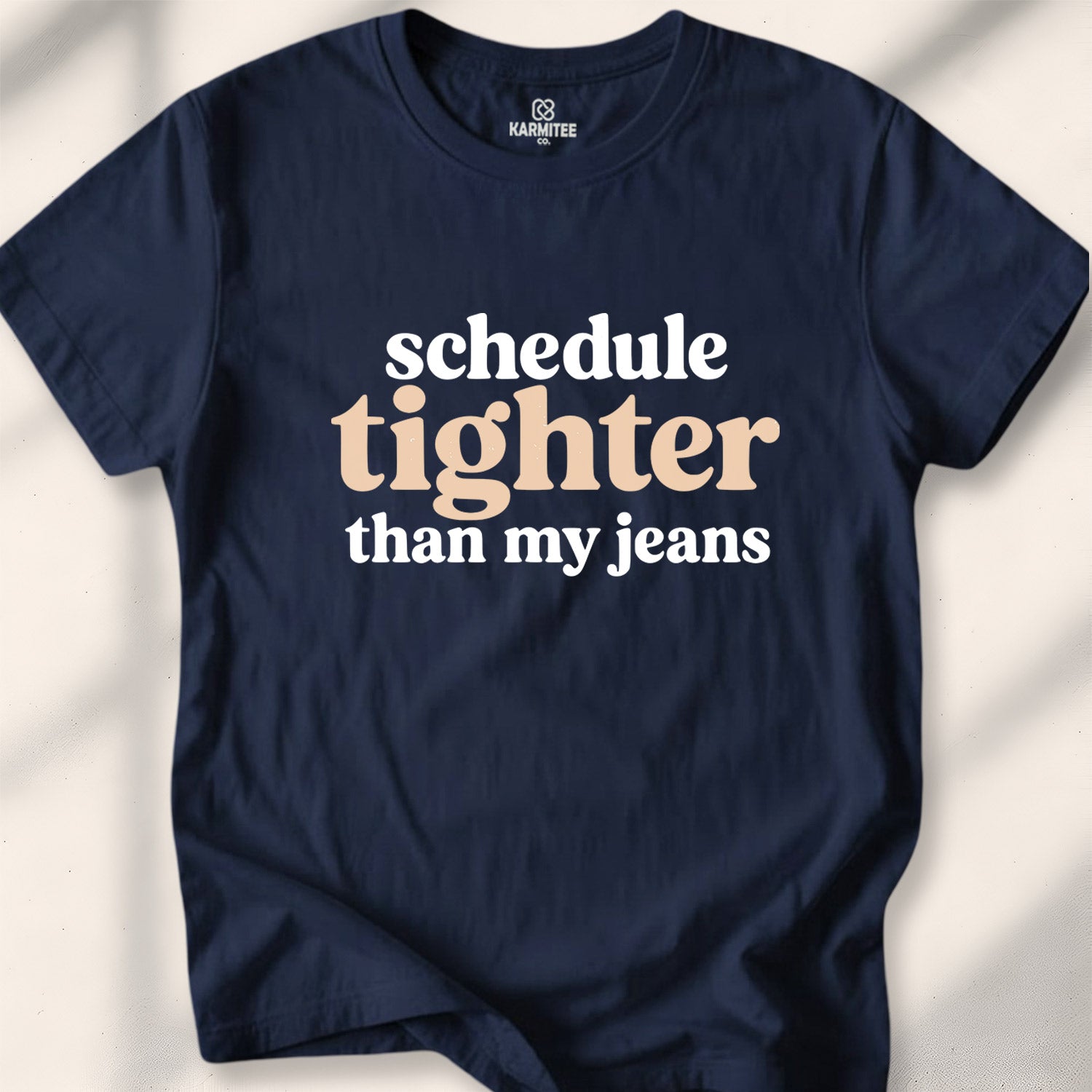 Schedule tighter than my jeans Tee
