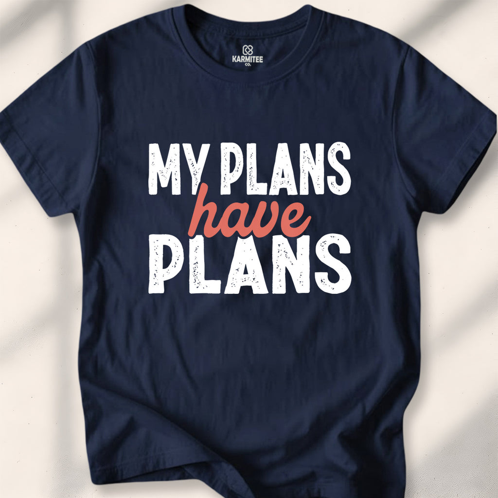 My Plans Have Plans Tee