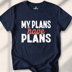 My Plans Have Plans Tee
