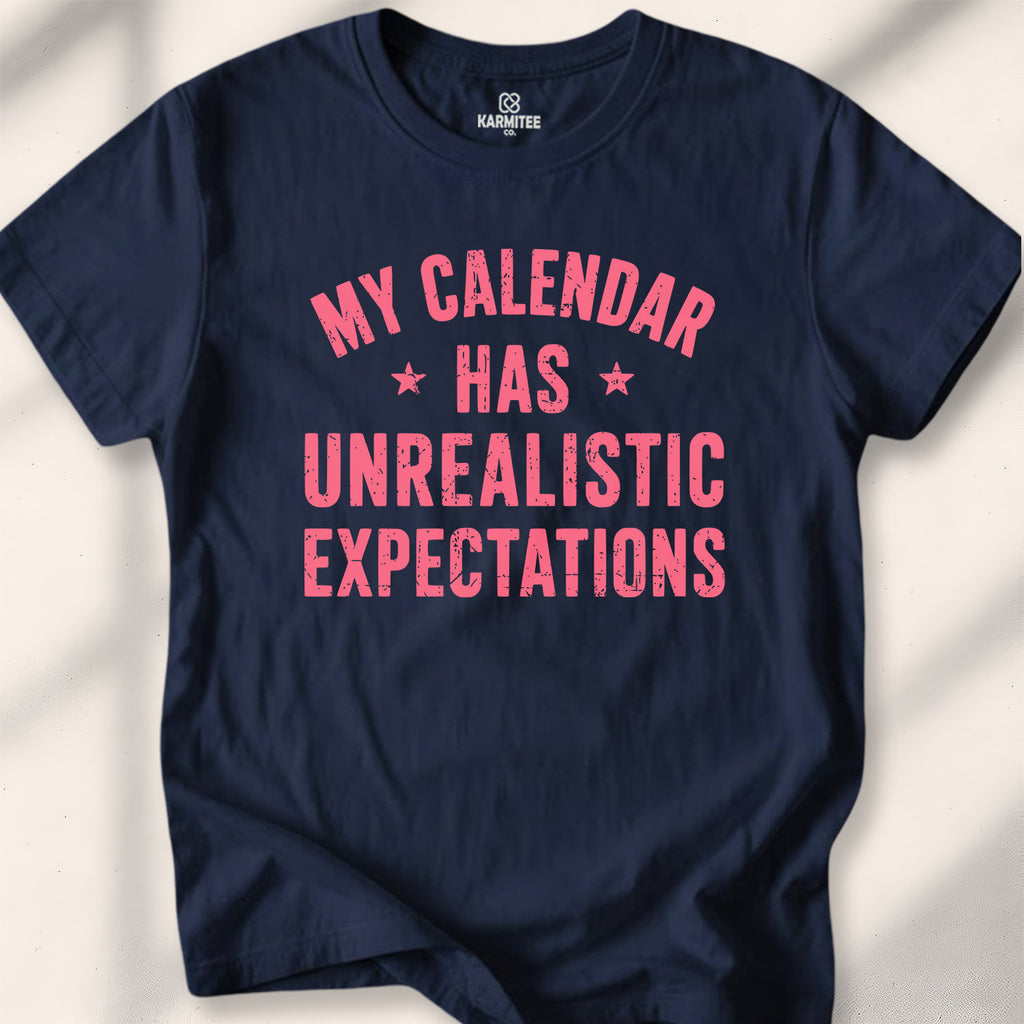 My Calendar Has Unrealistic Expectations Tee