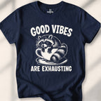 Good vibes are exhausting Tee
