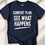 Current Plan See What Happens Tee