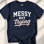 Messy but trying Tee