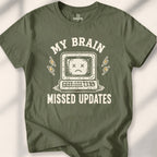 My Brain Missed Updates Tee