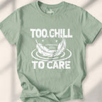 Too Chill to Care T-Shirt
