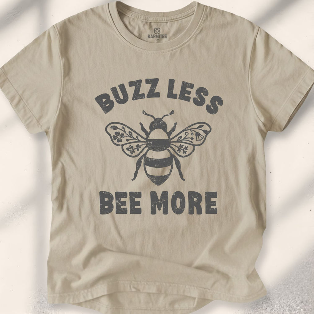 Buzz Less. Bee More T-Shirt