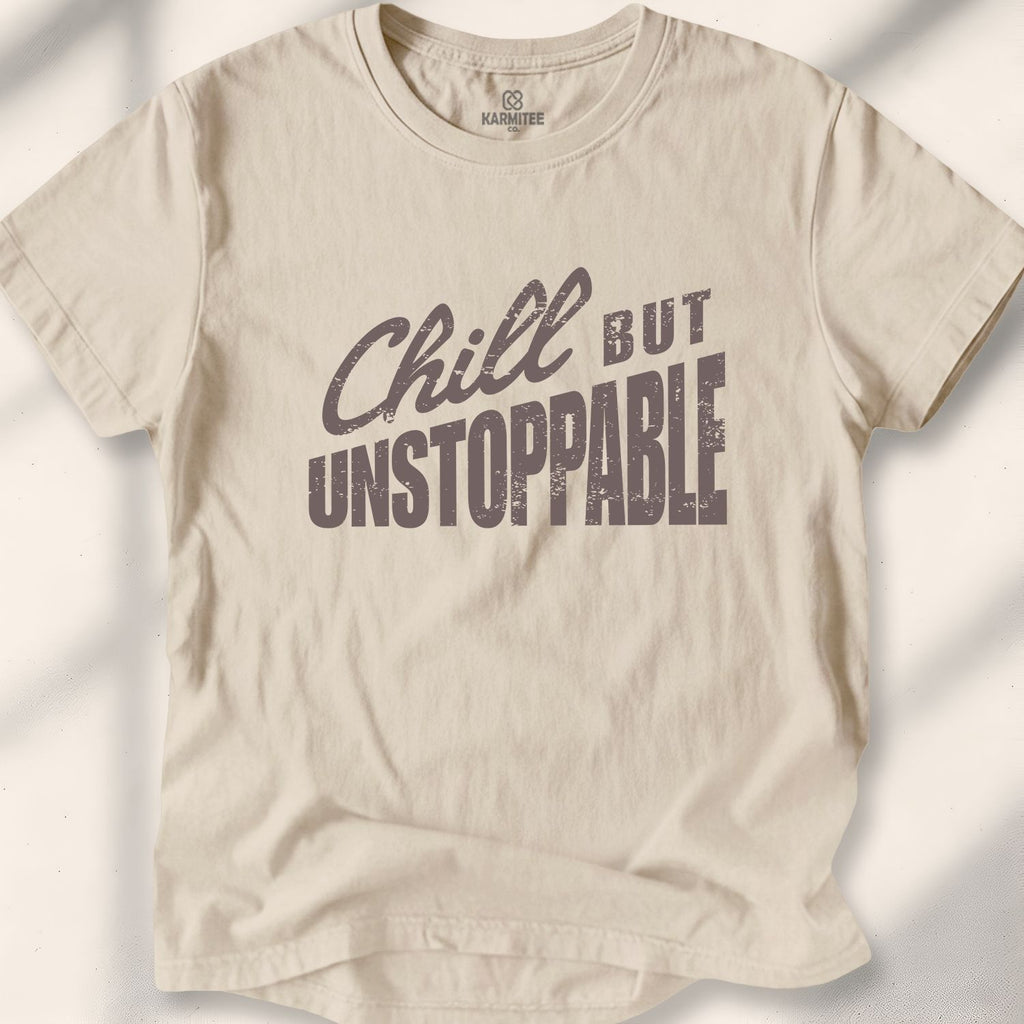 Chill But Unstoppable T-Shirt