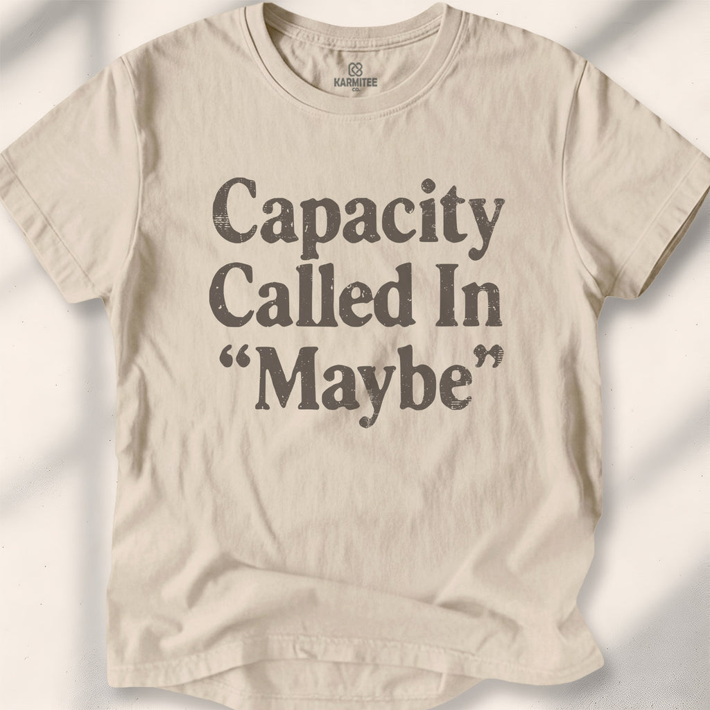Capacity Called In Maybe Tee