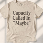 Capacity Called In Maybe Tee