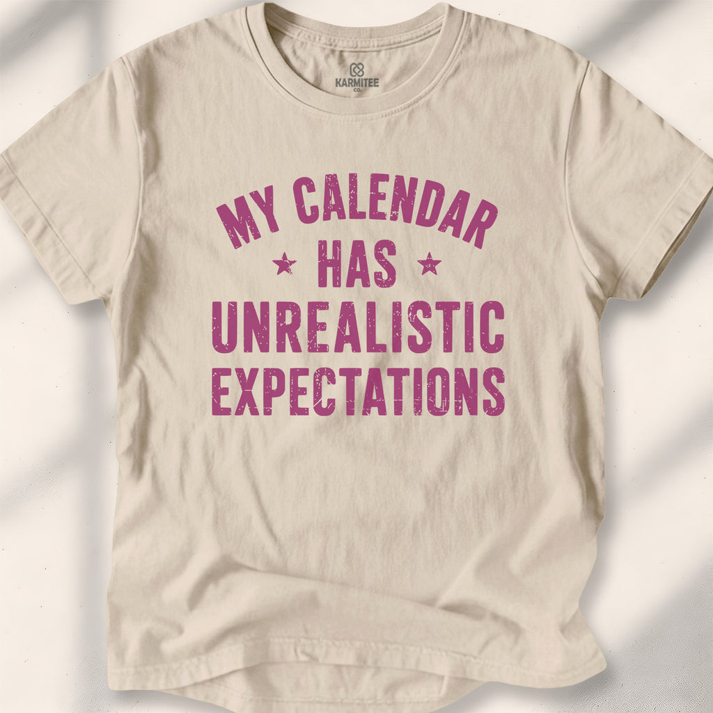 My Calendar Has Unrealistic Expectations Tee