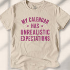 My Calendar Has Unrealistic Expectations Tee