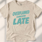 Overplanned, Somehow Late Tee