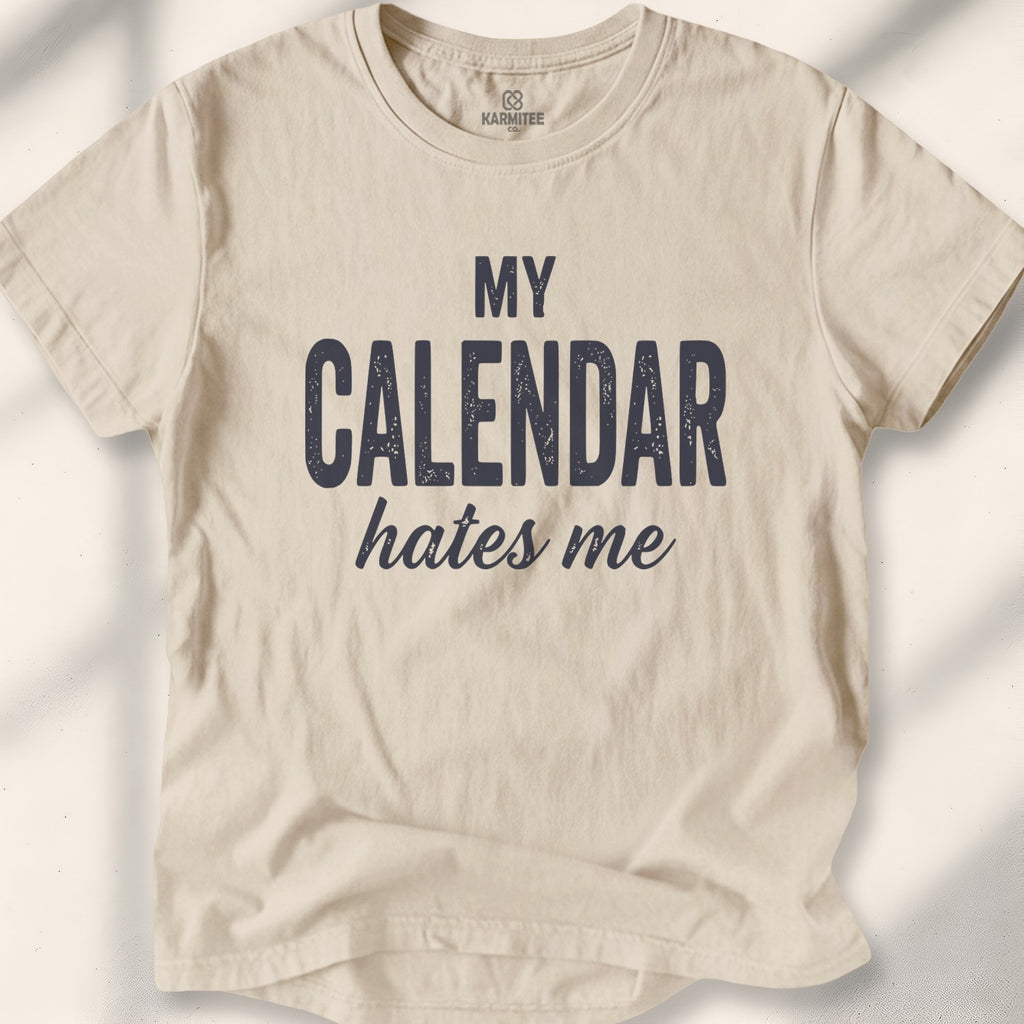 My Calendar Hates Me Tee