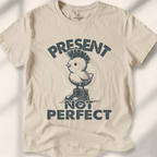 Present Not Perfect Tee