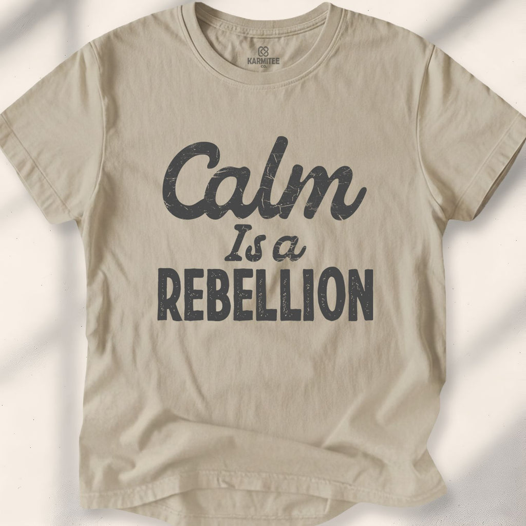 Calm Is A Rebellion T-Shirt